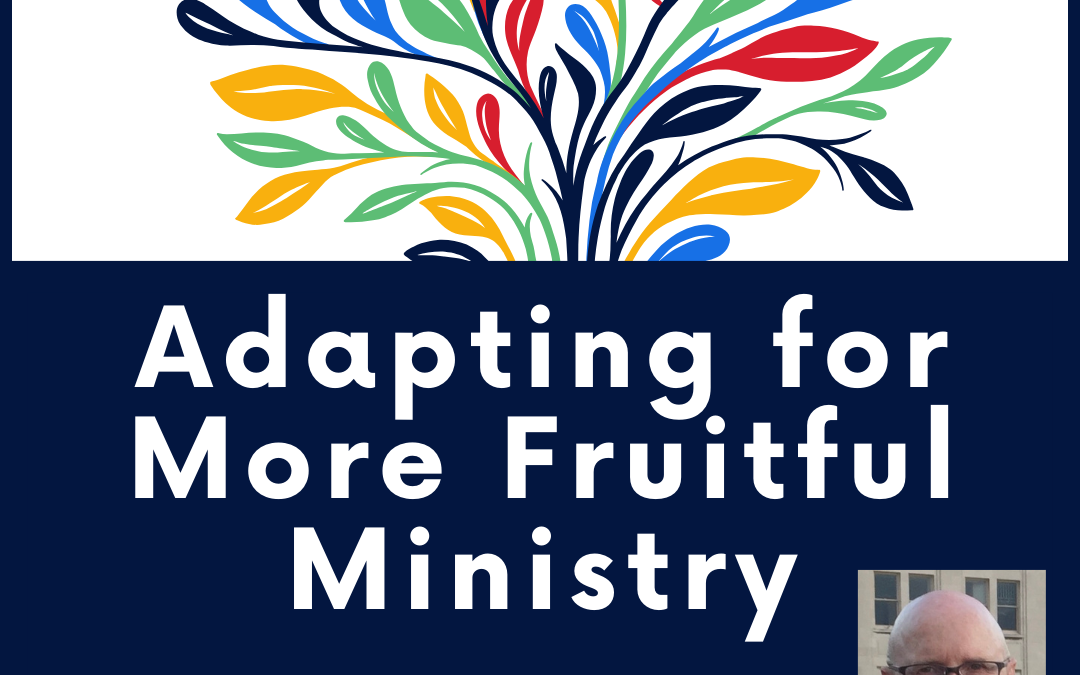 Adapting for More Fruitful Ministry